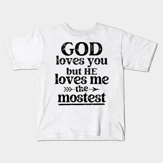 God Loves You But He Loves Me The Mostest Kids T-Shirt by Etopix